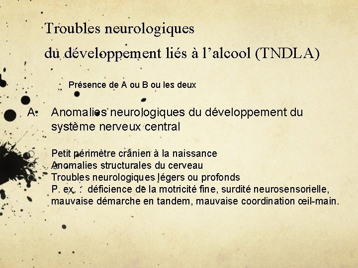 Troubles neurologiques du développement liés à l’alcool (TNDLA) Présence de A ou B ou