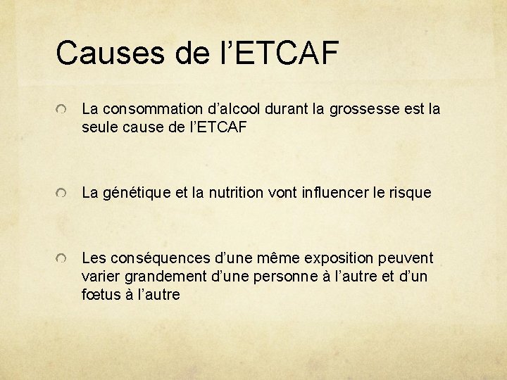 Causes de l’ETCAF La consommation d’alcool durant la grossesse est la seule cause de