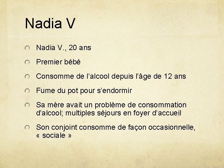 Nadia V. , 20 ans Premier bébé Consomme de l’alcool depuis l’âge de 12