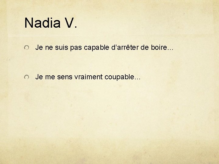 Nadia V. Je ne suis pas capable d’arrêter de boire… Je me sens vraiment