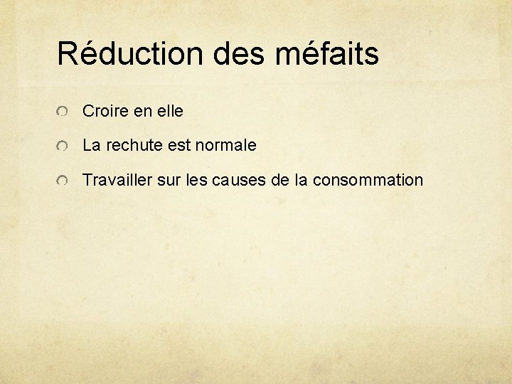 Réduction des méfaits Croire en elle La rechute est normale Travailler sur les causes