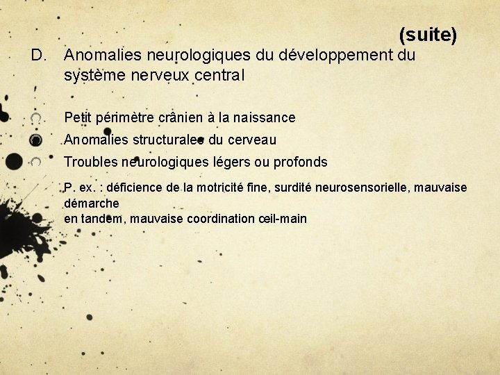 (suite) D. Anomalies neurologiques du développement du système nerveux central Petit périmètre crânien à