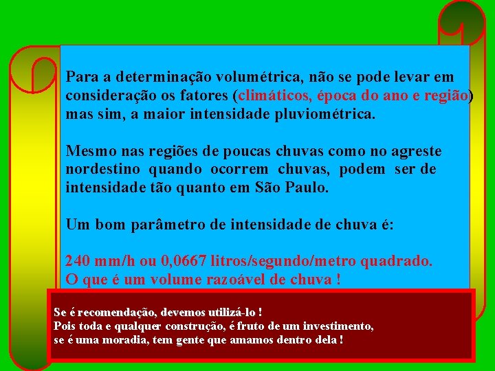 Para a determinação volumétrica, não se pode levar em consideração os fatores (climáticos, época