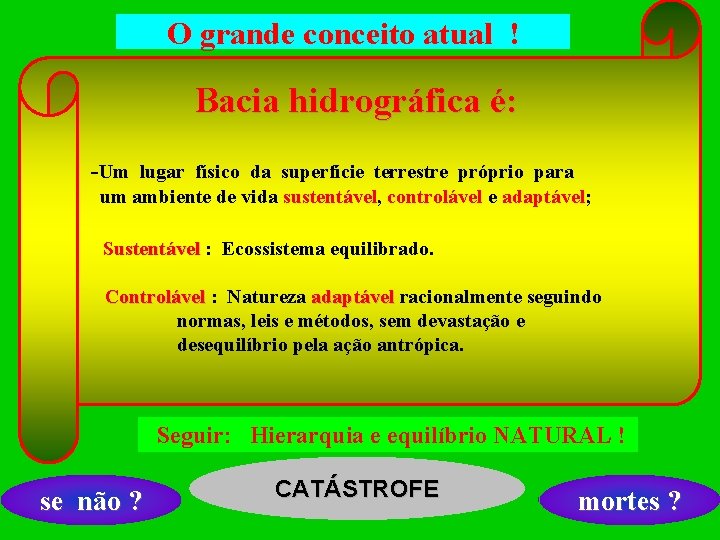 O grande conceito atual ! Bacia hidrográfica é: -Um lugar físico da superfície terrestre