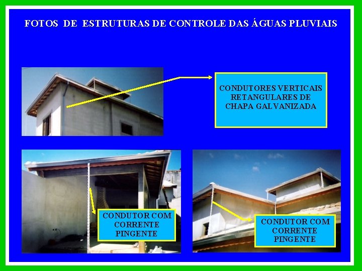 FOTOS DE ESTRUTURAS DE CONTROLE DAS ÁGUAS PLUVIAIS CONDUTORES VERTICAIS RETANGULARES DE CHAPA GALVANIZADA