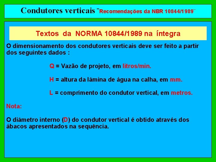 Condutores verticais ¨Recomendações da NBR 10844/1989¨ Textos da NORMA 10844/1989 na íntegra O dimensionamento