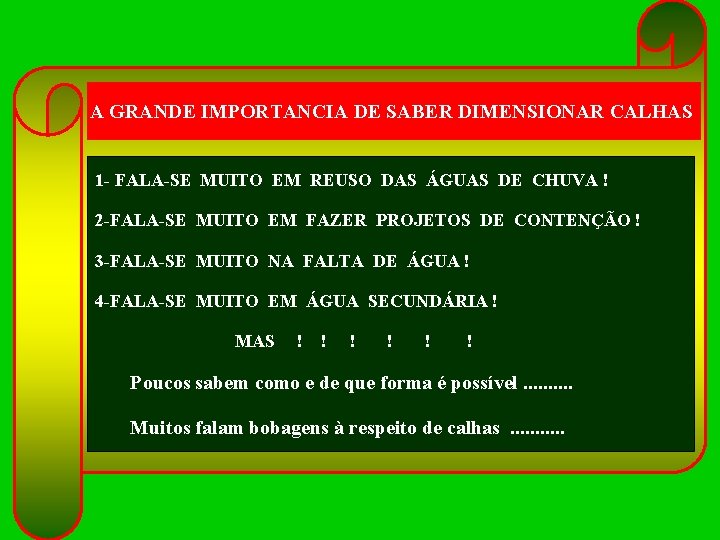 A GRANDE IMPORTANCIA DE SABER DIMENSIONAR CALHAS 1 - FALA-SE MUITO EM REUSO DAS