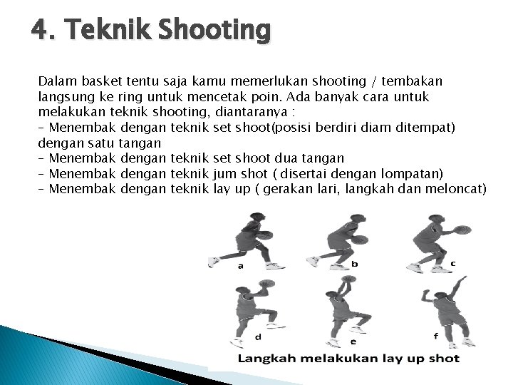 4. Teknik Shooting Dalam basket tentu saja kamu memerlukan shooting / tembakan langsung ke