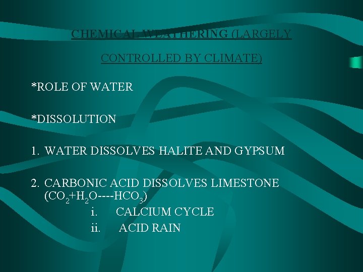 CHEMICAL WEATHERING (LARGELY CONTROLLED BY CLIMATE) *ROLE OF WATER *DISSOLUTION 1. WATER DISSOLVES HALITE
