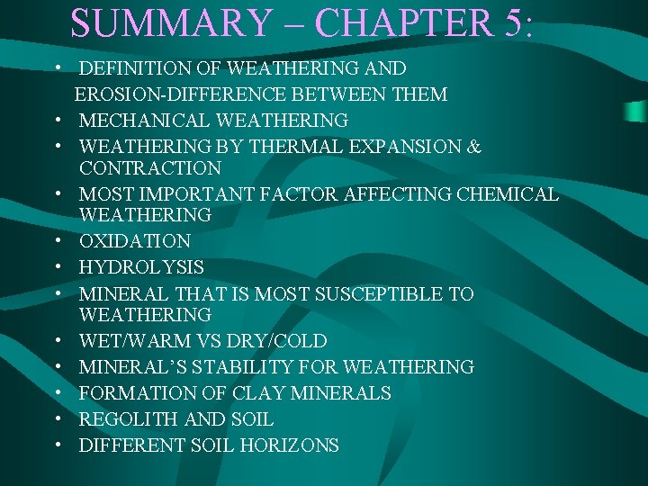 SUMMARY – CHAPTER 5: • DEFINITION OF WEATHERING AND EROSION-DIFFERENCE BETWEEN THEM • MECHANICAL