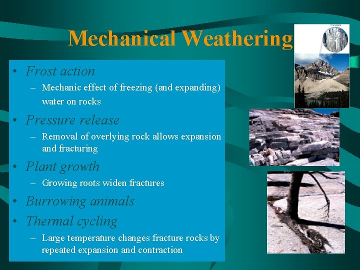 Mechanical Weathering • Frost action – Mechanic effect of freezing (and expanding) water on