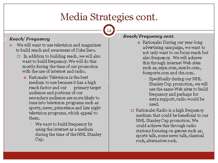 Media Strategies cont. 14 � Reach/ Frequency We will want to use television and