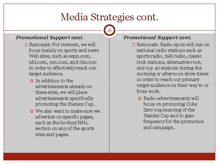 Media Strategies cont. 16 � Promotional Support cont. � Rationale: For internet, we will
