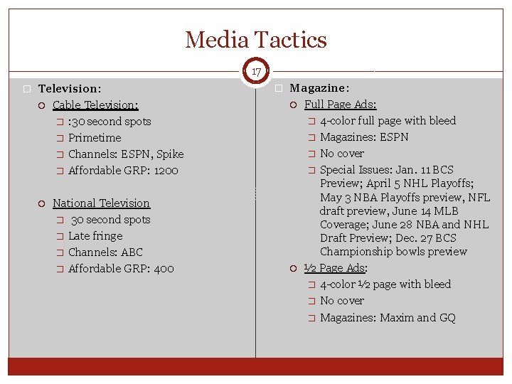 Media Tactics 17 � Television: Cable Television: � : 30 second spots � Primetime