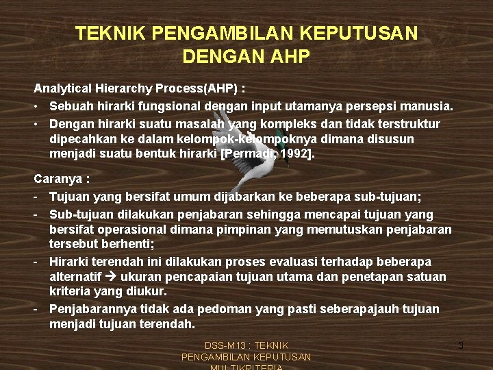 TEKNIK PENGAMBILAN KEPUTUSAN DENGAN AHP Analytical Hierarchy Process(AHP) : • Sebuah hirarki fungsional dengan