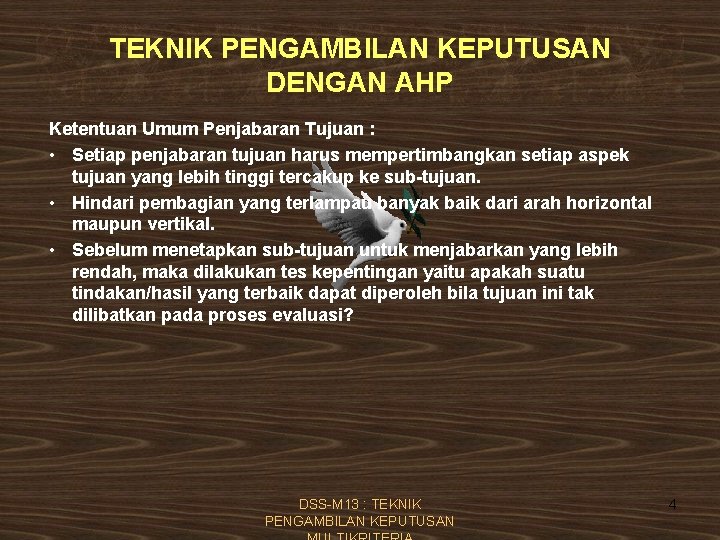 TEKNIK PENGAMBILAN KEPUTUSAN DENGAN AHP Ketentuan Umum Penjabaran Tujuan : • Setiap penjabaran tujuan