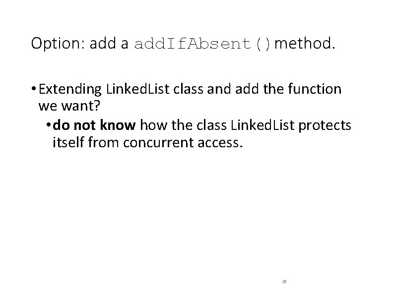 Option: add a add. If. Absent()method. • Extending Linked. List class and add the