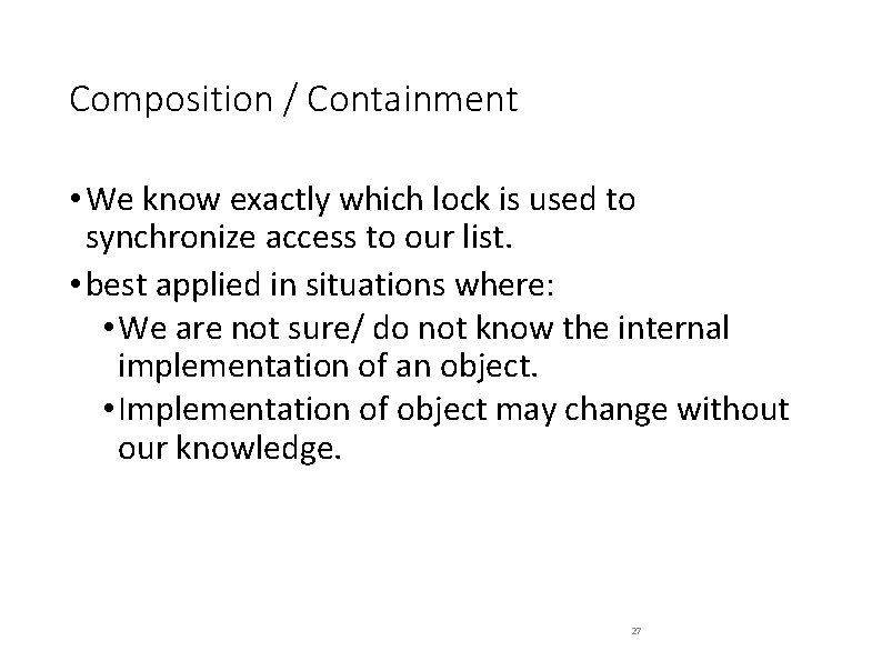Composition / Containment • We know exactly which lock is used to synchronize access