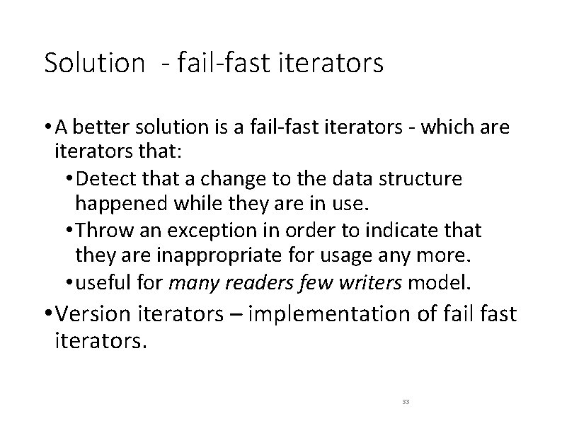 Solution - fail-fast iterators • A better solution is a fail-fast iterators - which
