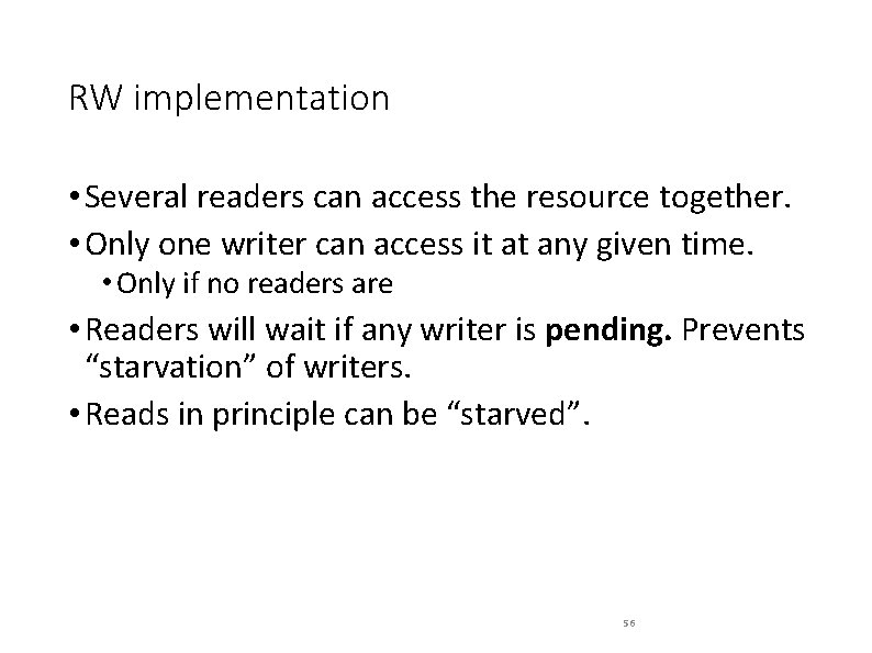 RW implementation • Several readers can access the resource together. • Only one writer