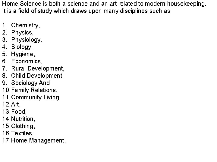 Home Science is both a science and an art related to modern housekeeping. It