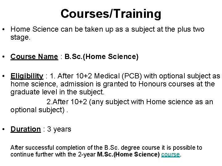 Courses/Training • Home Science can be taken up as a subject at the plus