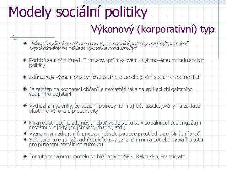 Modely sociální politiky Výkonový (korporativní) typ "Hlavní myšlenkou tohoto typu je, že sociální potřeby
