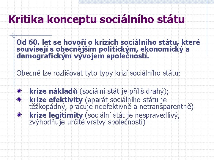 Kritika konceptu sociálního státu Od 60. let se hovoří o krizích sociálního státu, které