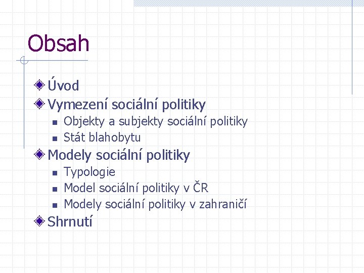 Obsah Úvod Vymezení sociální politiky n n Objekty a subjekty sociální politiky Stát blahobytu