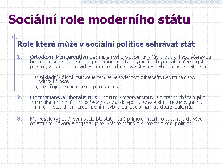 Sociální role moderního státu Role které může v sociální politice sehrávat stát 1. Ortodoxní