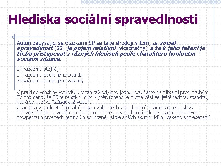 Hlediska sociální spravedlnosti Autoři zabývající se otázkami SP se také shodují v tom, že
