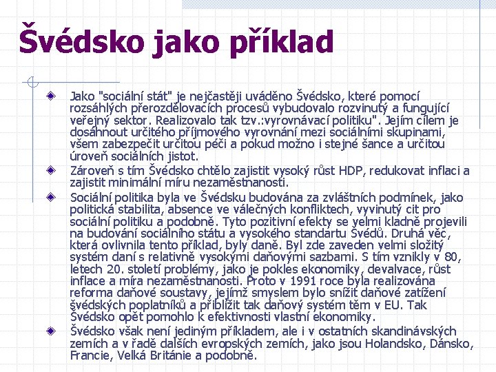Švédsko jako příklad Jako "sociální stát" je nejčastěji uváděno Švédsko, které pomocí rozsáhlých přerozdělovacích