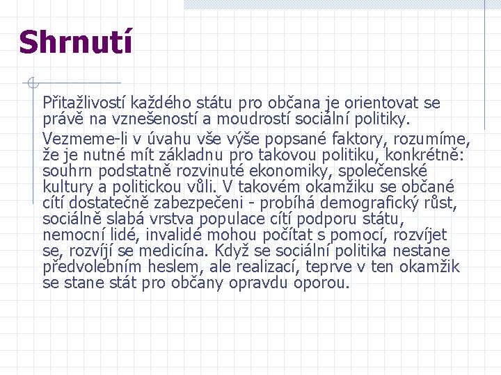 Shrnutí Přitažlivostí každého státu pro občana je orientovat se právě na vznešeností a moudrostí