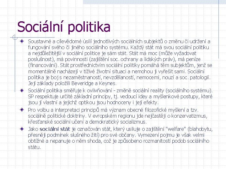 Sociální politika Soustavné a cílevědomé úsilí jednotlivých sociálních subjektů o změnu či udržení a