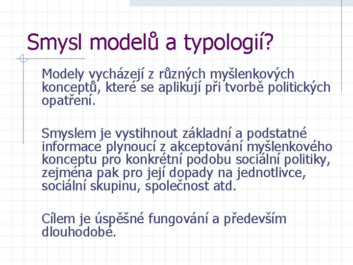 Smysl modelů a typologií? Modely vycházejí z různých myšlenkových konceptů, které se aplikují při