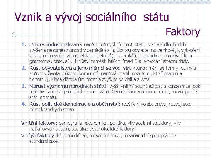 Vznik a vývoj sociálního státu Faktory 1. Proces industrializace: nárůst průmysl. činnosti státu, vedla