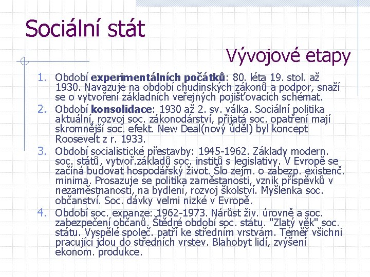 Sociální stát Vývojové etapy 1. Období experimentálních počátků: 80. léta 19. stol. až 1930.