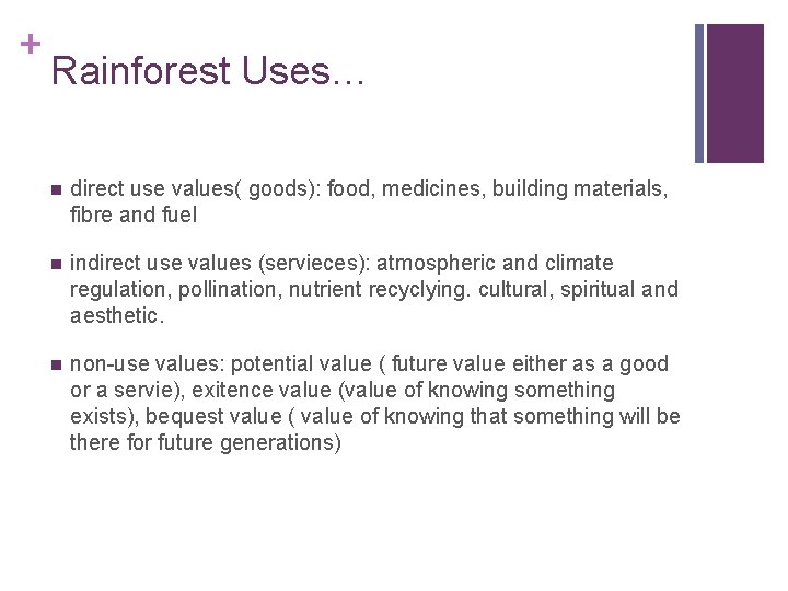 + Rainforest Uses… n direct use values( goods): food, medicines, building materials, fibre and
