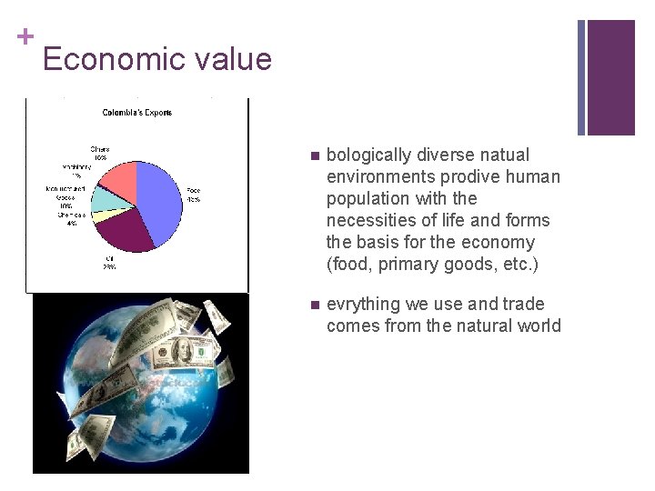+ Economic value n bologically diverse natual environments prodive human population with the necessities