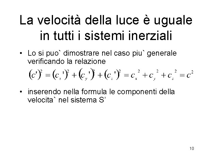 La velocità della luce è uguale in tutti i sistemi inerziali • Lo si