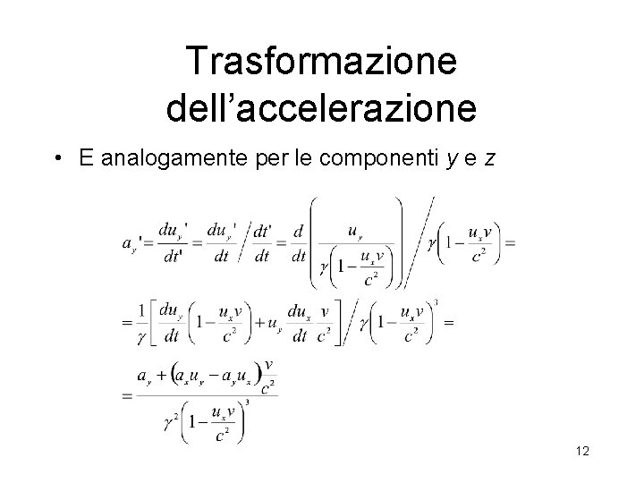 Trasformazione dell’accelerazione • E analogamente per le componenti y e z 12 