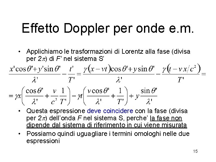Effetto Doppler per onde e. m. • Applichiamo le trasformazioni di Lorentz alla fase