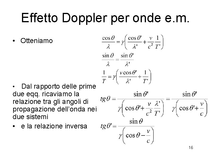 Effetto Doppler per onde e. m. • Otteniamo Dal rapporto delle prime due eqq.