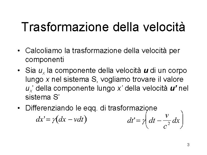 Trasformazione della velocità • Calcoliamo la trasformazione della velocità per componenti • Sia ux