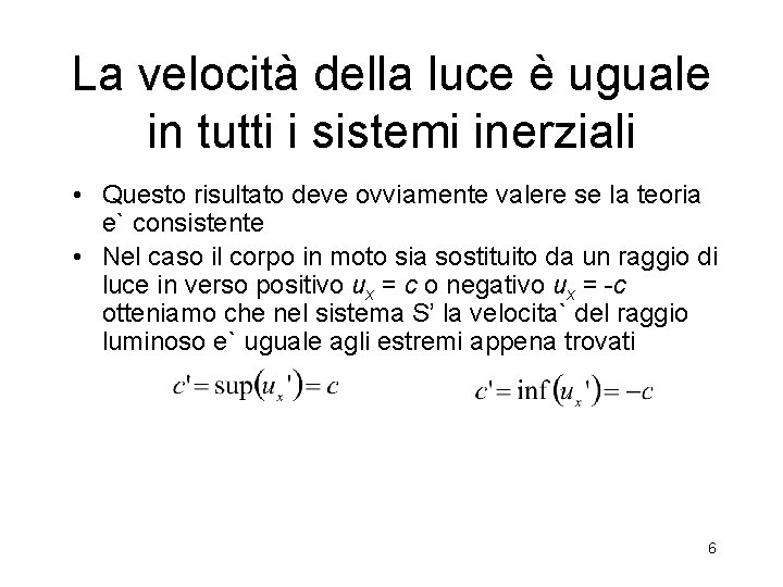 La velocità della luce è uguale in tutti i sistemi inerziali • Questo risultato