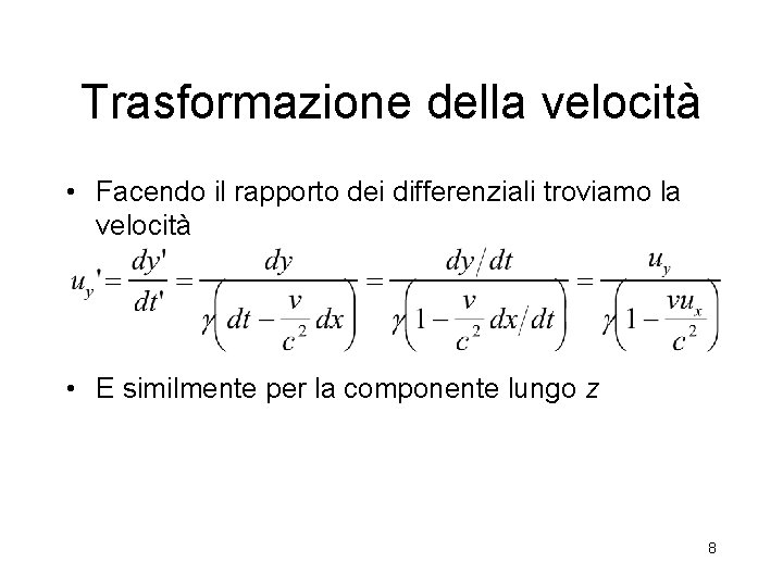 Trasformazione della velocità • Facendo il rapporto dei differenziali troviamo la velocità • E