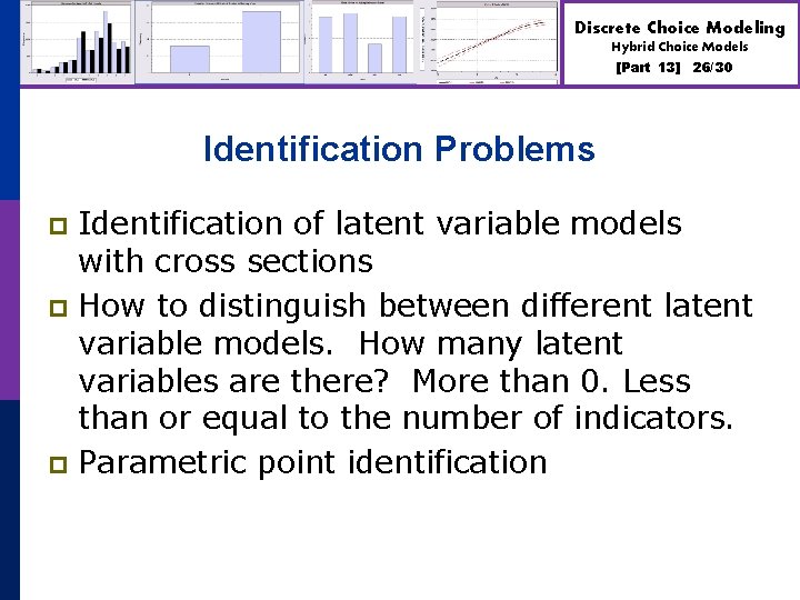 Discrete Choice Modeling Hybrid Choice Models [Part 13] 26/30 Identification Problems Identification of latent
