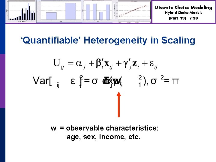 Discrete Choice Modeling Hybrid Choice Models [Part 13] 7/30 ‘Quantifiable’ Heterogeneity in Scaling wi