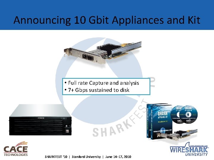 Announcing 10 Gbit Appliances and Kit • Full rate Capture and analysis • 7+