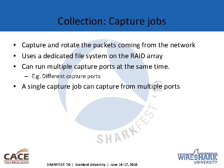 Collection: Capture jobs • Capture and rotate the packets coming from the network •
